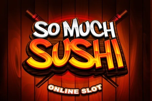 So Much Sushi